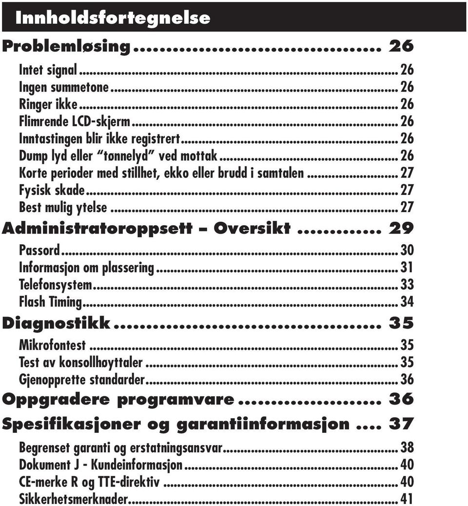 .. 29 Passord... 30 Informasjon om plassering... 31 Telefonsystem... 33 Flash Timing... 34 Diagnostikk... 35 Mikrofontest... 35 Test av konsollhøyttaler... 35 Gjenopprette standarder.