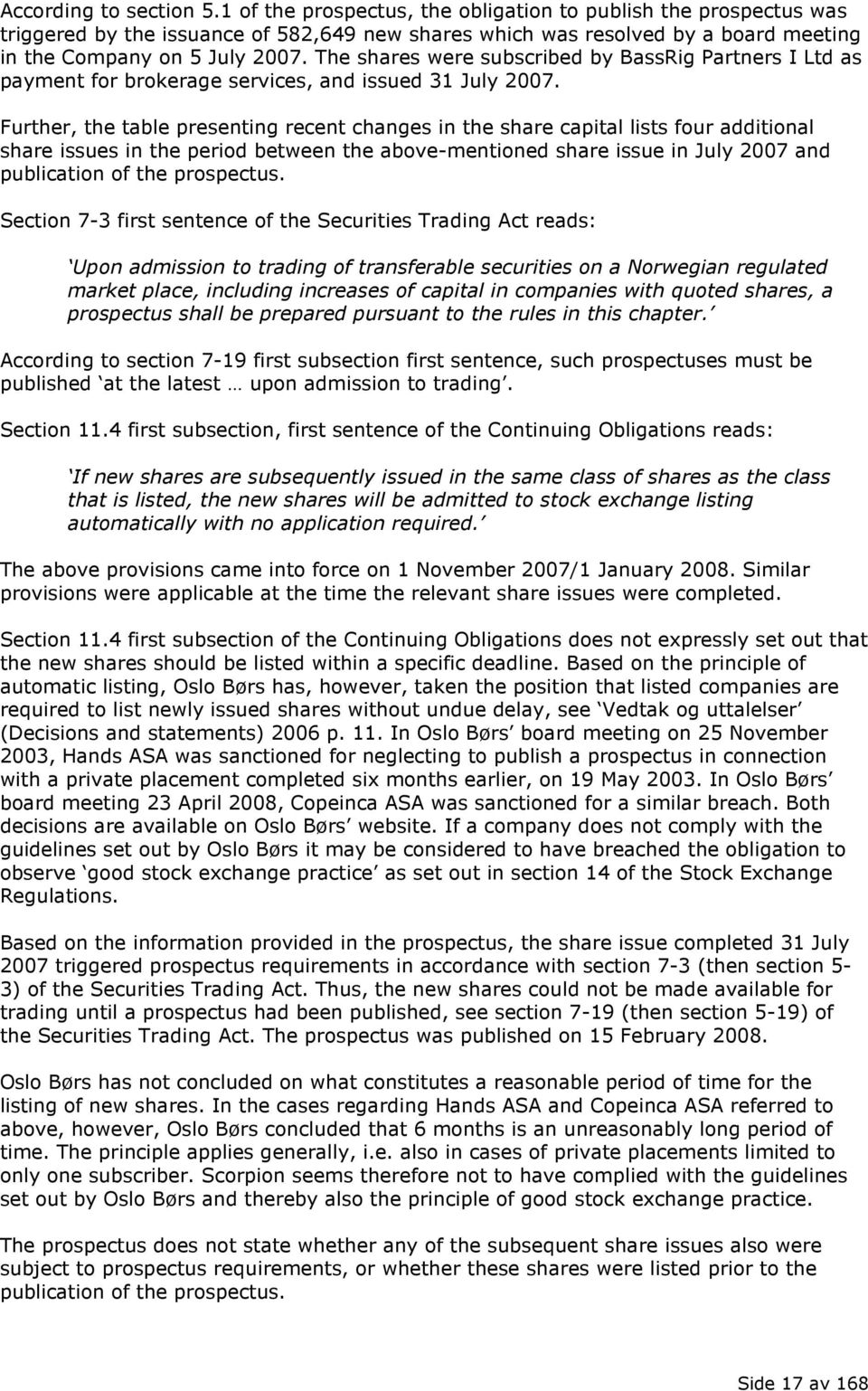 The shares were subscribed by BassRig Partners I Ltd as payment for brokerage services, and issued 31 July 2007.