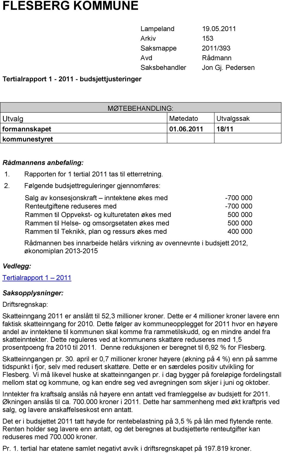 11 tas til etterretning. 2.