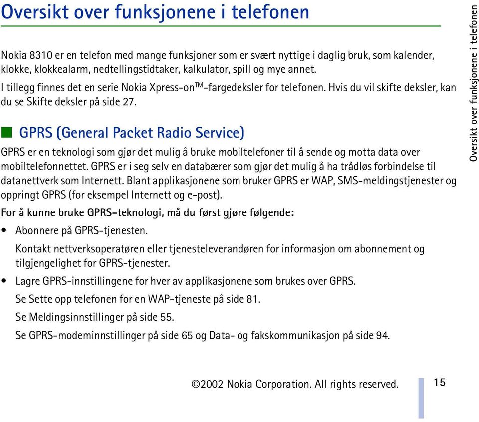 GPRS (General Packet Radio Service) GPRS er en teknologi som gjør det mulig å bruke mobiltelefoner til å sende og motta data over mobiltelefonnettet.