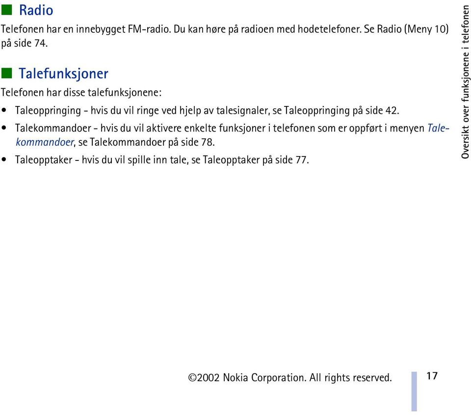 42. Talekommandoer - hvis du vil aktivere enkelte funksjoner i telefonen som er oppført i menyen Talekommandoer, se Talekommandoer på side