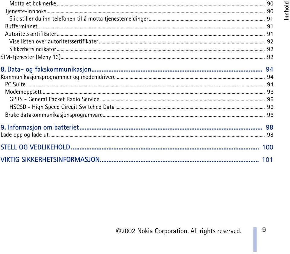 .. 94 Kommunikasjonsprogrammer og modemdrivere... 94 PC Suite... 94 Modemoppsett... 96 GPRS - General Packet Radio Service... 96 HSCSD - High Speed Circuit Switched Data.