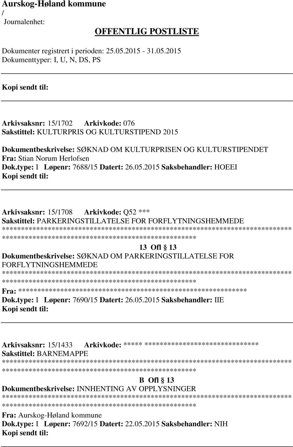 2015 Saksbehandler: HOEEI Arkivsaksnr: 151708 Arkivkode: Q52 *** Sakstittel: PARKERINGSTILLATELSE FOR FORFLYTNINGSHEMMEDE ************************* 13 Ofl 13 Dokumentbeskrivelse: SØKNAD OM