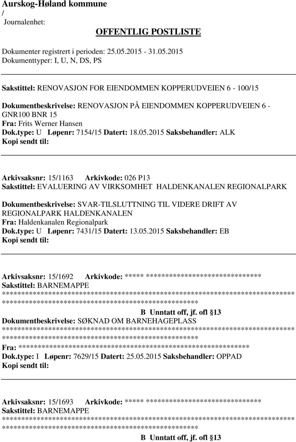 2015 Saksbehandler: ALK Arkivsaksnr: 151163 Arkivkode: 026 P13 Sakstittel: EVALUERING AV VIRKSOMHET HALDENKANALEN REGIONALPARK Dokumentbeskrivelse: SVAR-TILSLUTTNING TIL VIDERE DRIFT AV REGIONALPARK