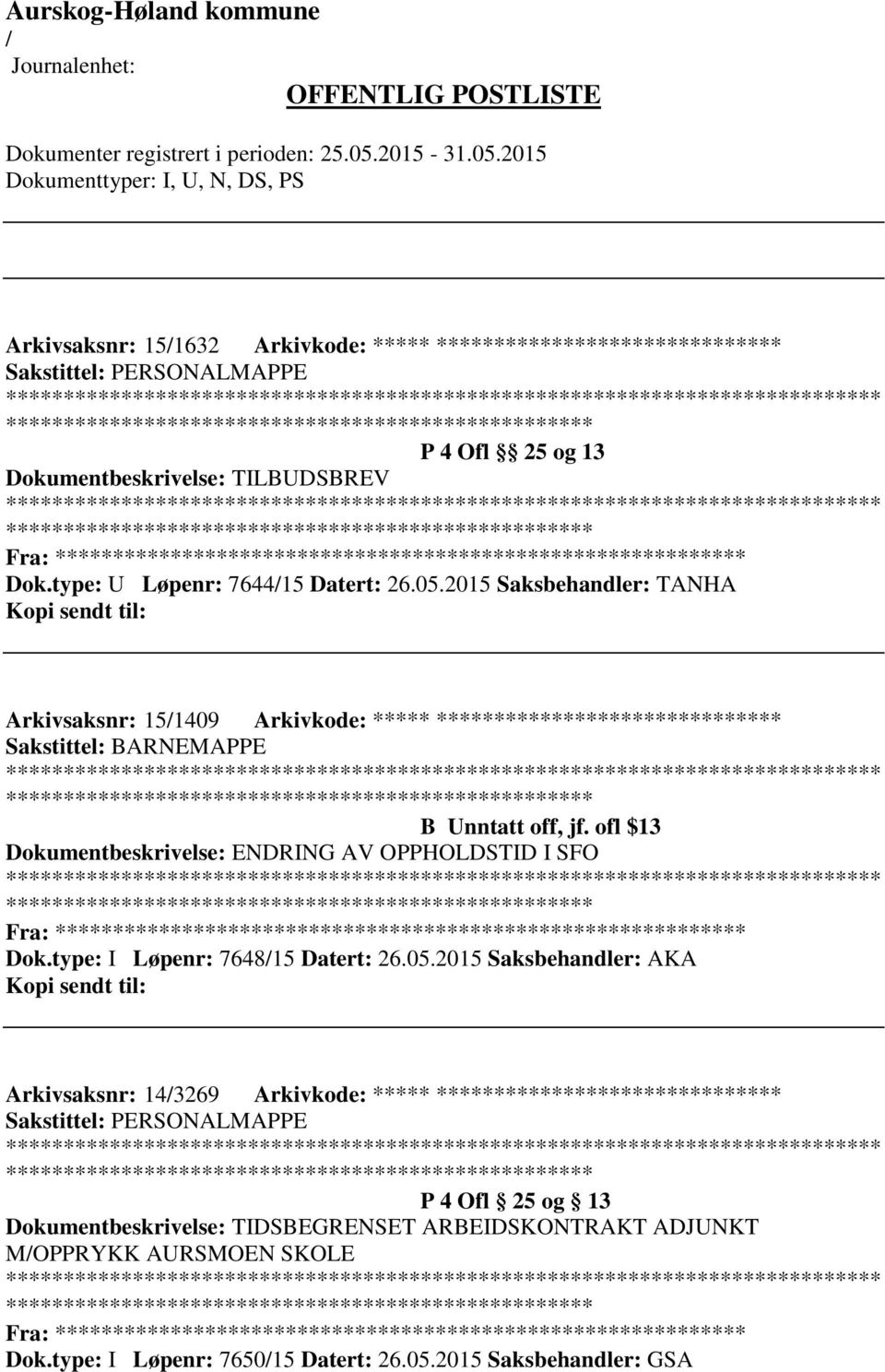 ofl $13 Dokumentbeskrivelse: ENDRING AV OPPHOLDSTID I SFO ************************* Fra: ********* Dok.type: I Løpenr: 764815 Datert: 26.05.