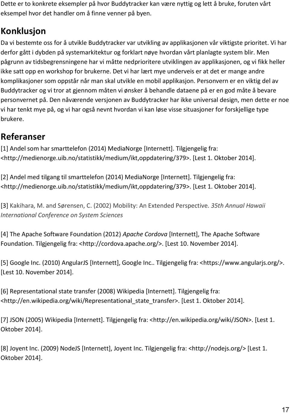 Vi har derfor gått i dybden på systemarkitektur og forklart nøye hvordan vårt planlagte system blir.