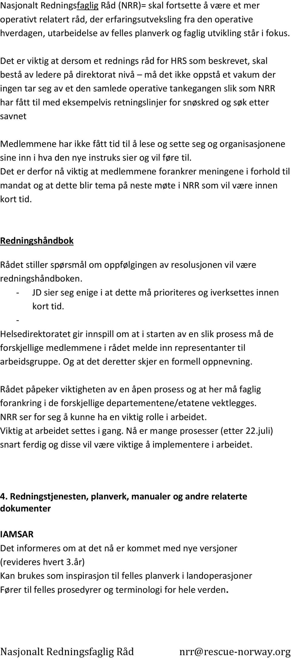 NRR har fått til med eksempelvis retningslinjer for snøskred og søk etter savnet Medlemmene har ikke fått tid til å lese og sette seg og organisasjonene sine inn i hva den nye instruks sier og vil