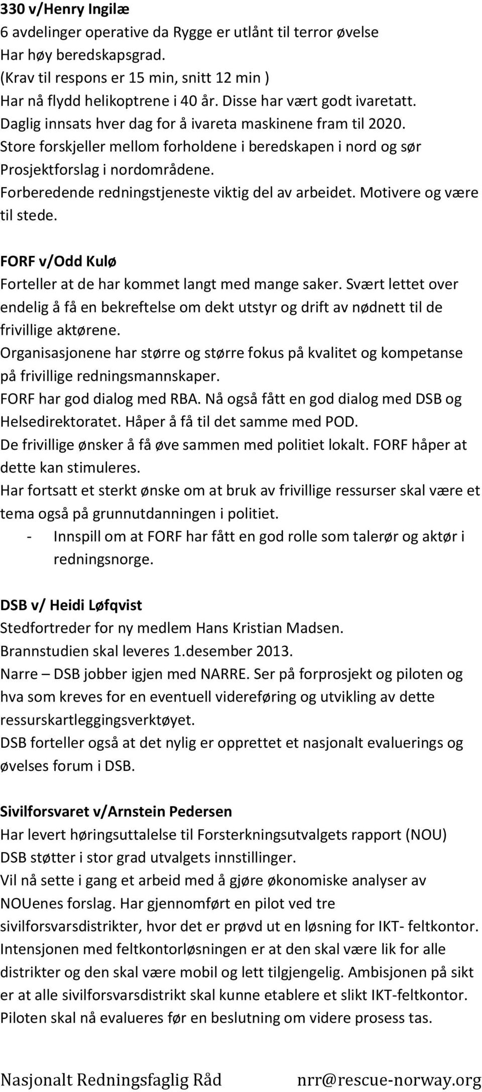 Forberedende redningstjeneste viktig del av arbeidet. Motivere og være til stede. FORF v/odd Kulø Forteller at de har kommet langt med mange saker.