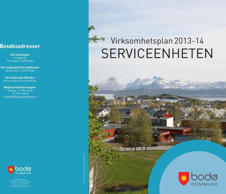 Kommunehuset, 8100 Misvær Bodø : Tollbugt. 13, 8006 Bodø Tlf. 75 54 80 00 turistinfo@bodo.kommune.