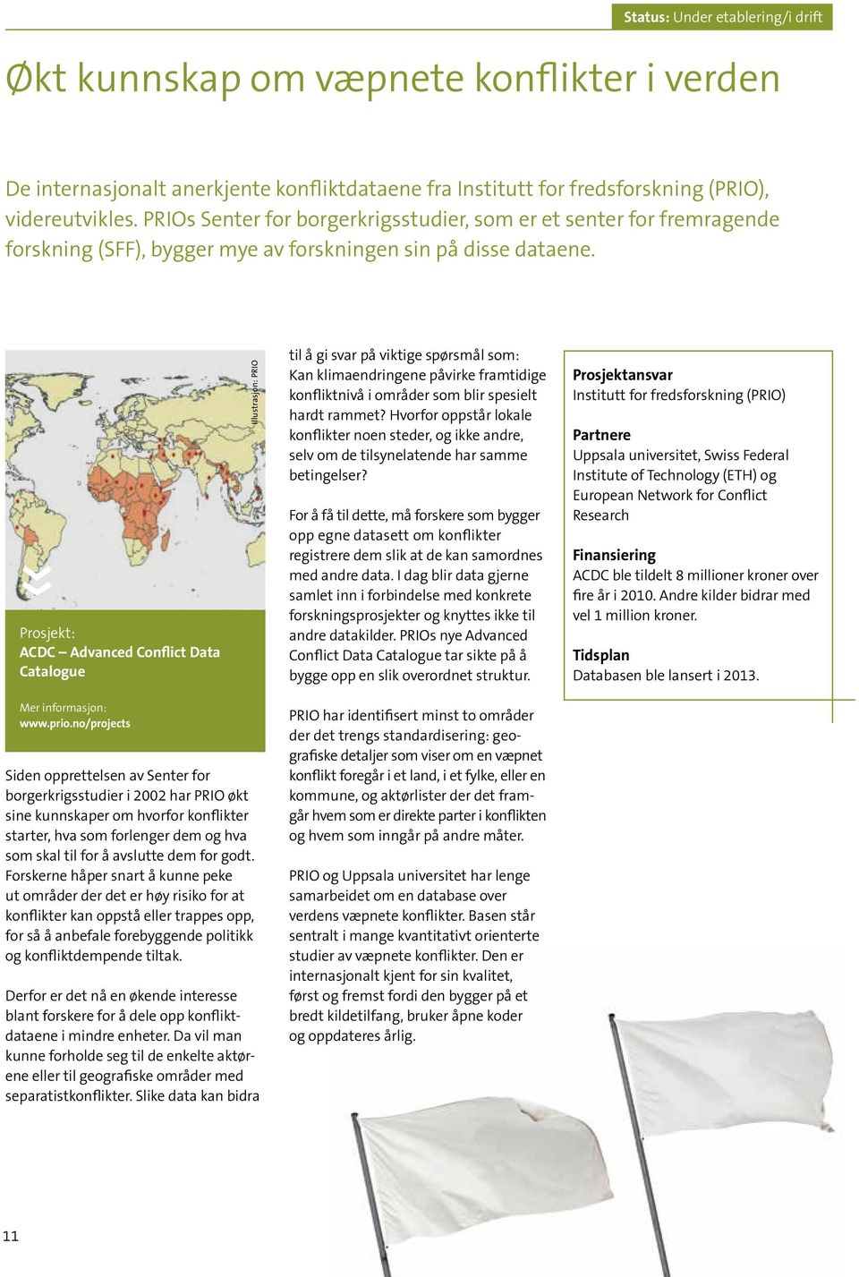 ACDC Advanced Conflict Data Catalogue Illustrasjon: PRIO til å gi svar på viktige spørsmål som: Kan klimaendringene påvirke framtidige konfliktnivå i områder som blir spesielt hardt rammet?