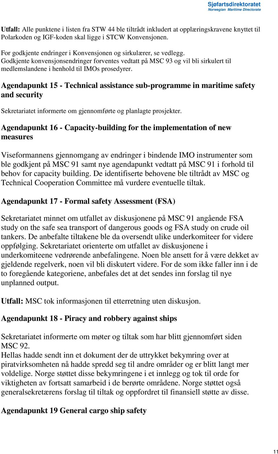 Agendapunkt 15 - Technical assistance sub-programme in maritime safety and security Sekretariatet informerte om gjennomførte og planlagte prosjekter.