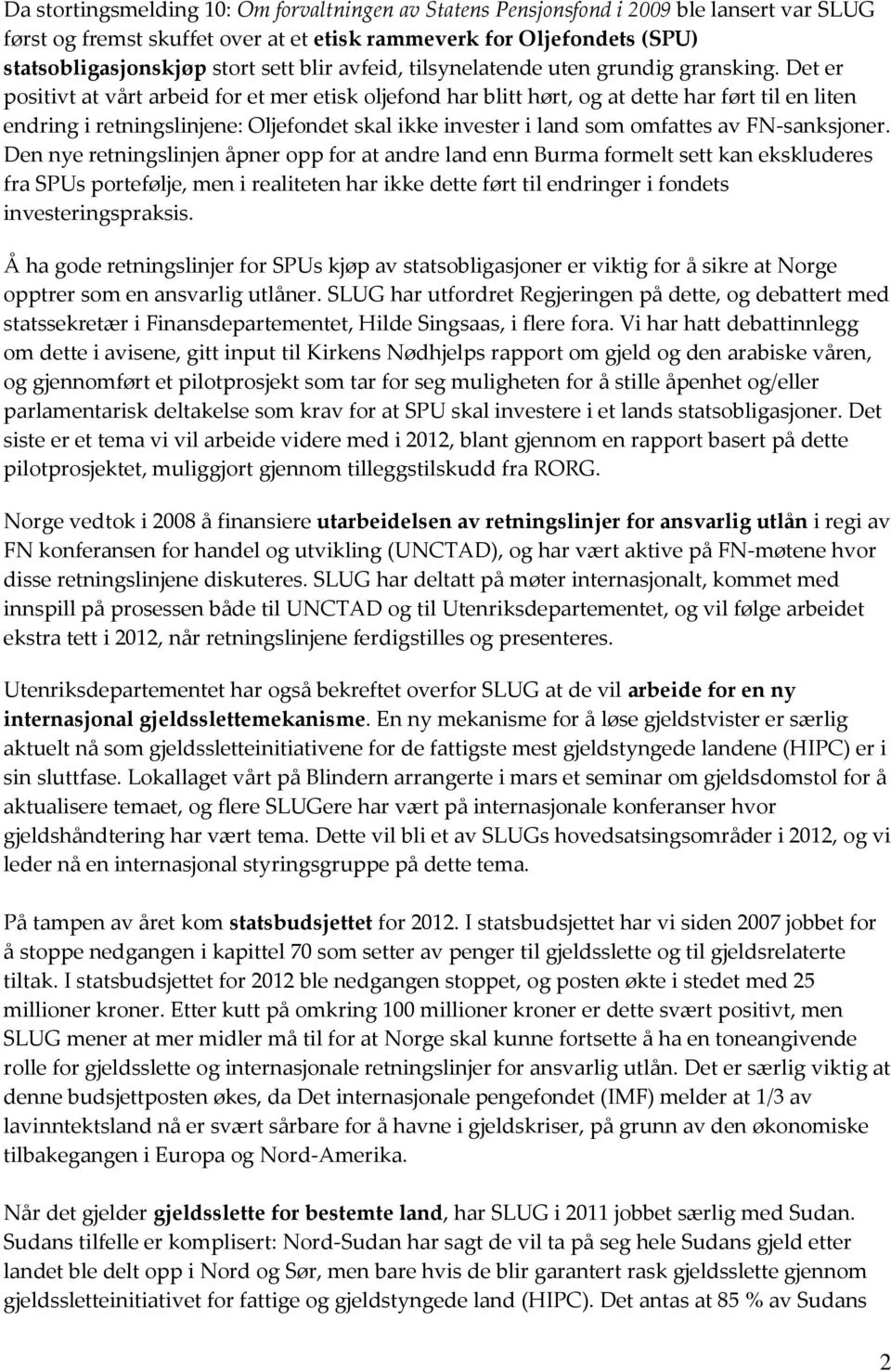 Det er positivt at vårt arbeid for et mer etisk oljefond har blitt hørt, og at dette har ført til en liten endring i retningslinjene: Oljefondet skal ikke invester i land som omfattes av