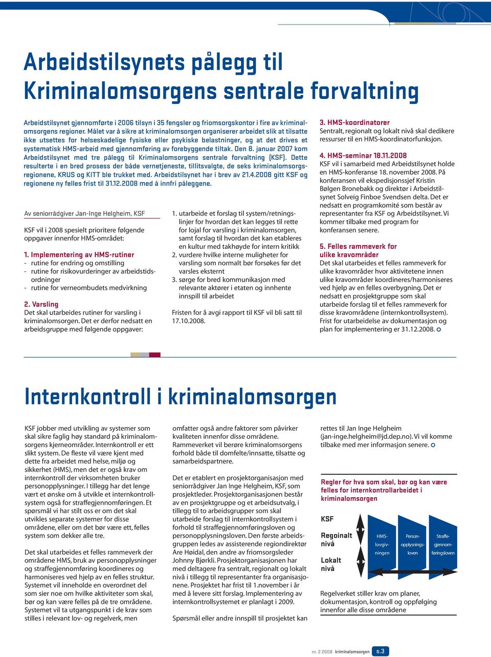 gjennomføring av forebyggende tiltak. Den 8. januar 2007 kom Arbeidstilsynet med tre pålegg til Kriminalomsorgens sentrale forvaltning (KSF).