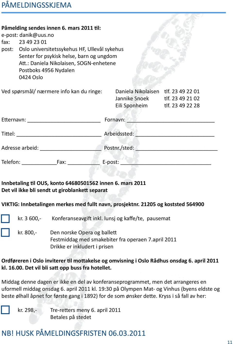 23 49 22 28 Etternavn: Fornavn: Tittel: Arbeidssted: Adresse arbeid: Postnr./sted: Telefon: Fax: E-post: Innbetaling til OUS, konto 64680501562 innen 6.