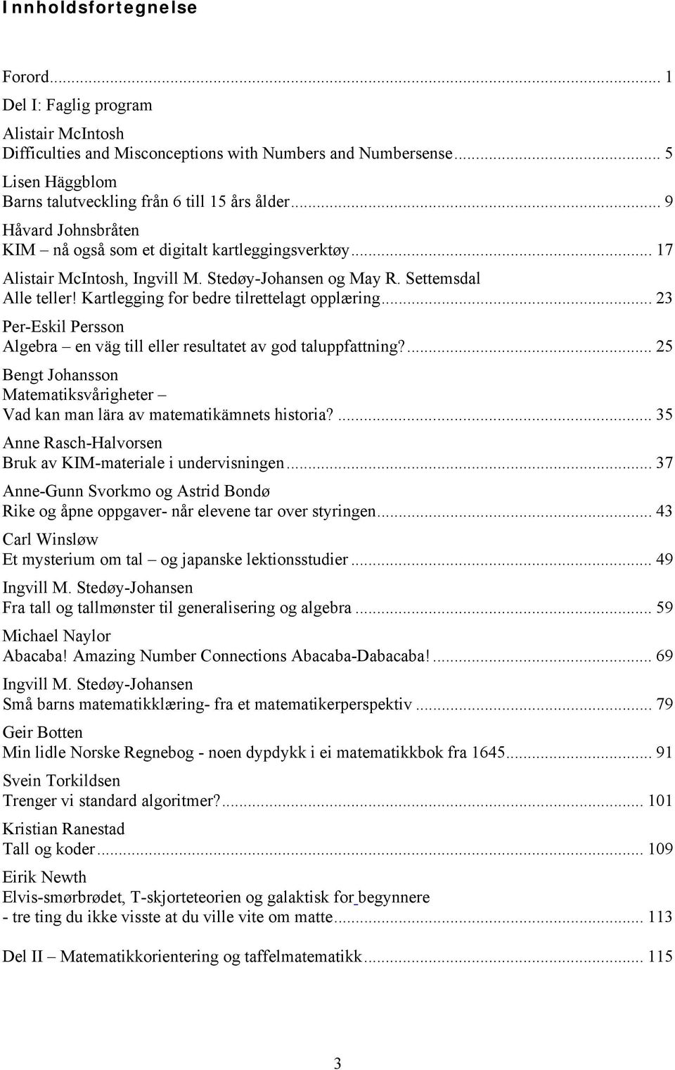 Kartlegging for bedre tilrettelagt opplæring... 23 Per-Eskil Persson Algebra en väg till eller resultatet av god taluppfattning?