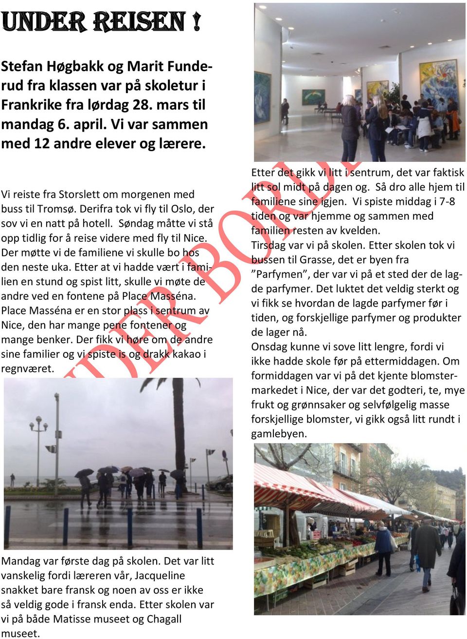 Der møtte vi de familiene vi skulle bo hos den neste uka. Etter at vi hadde vært i familien en stund og spist litt, skulle vi møte de andre ved en fontene på Place Masséna.