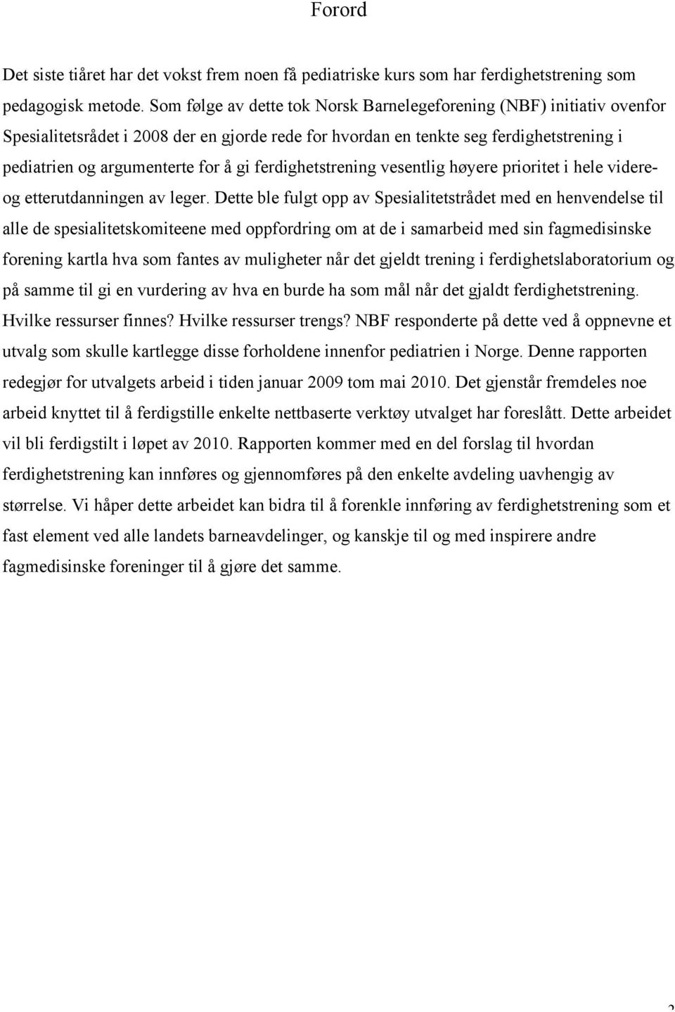 ferdighetstrening vesentlig høyere prioritet i hele videreog etterutdanningen av leger.