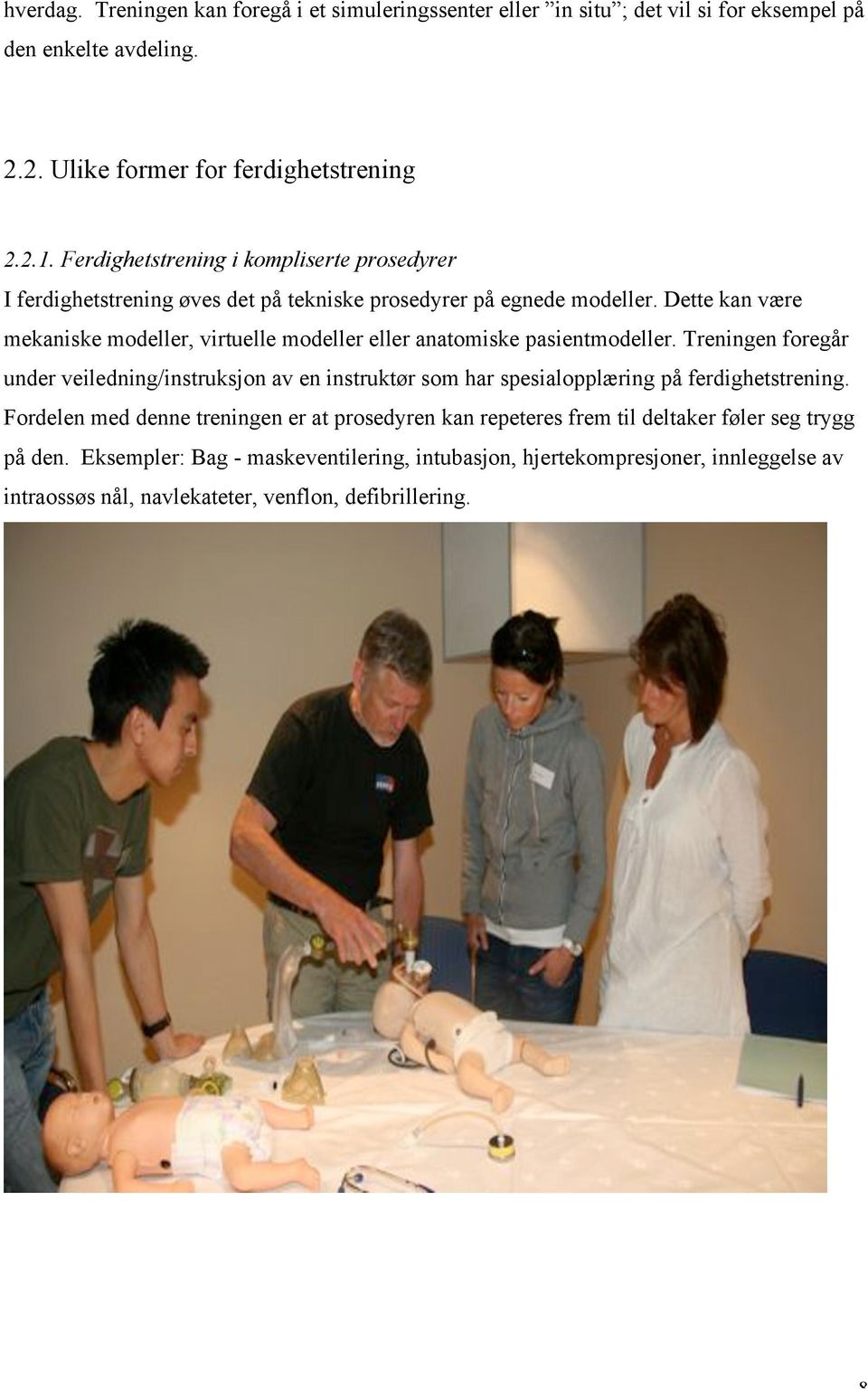 Dette kan være mekaniske modeller, virtuelle modeller eller anatomiske pasientmodeller.