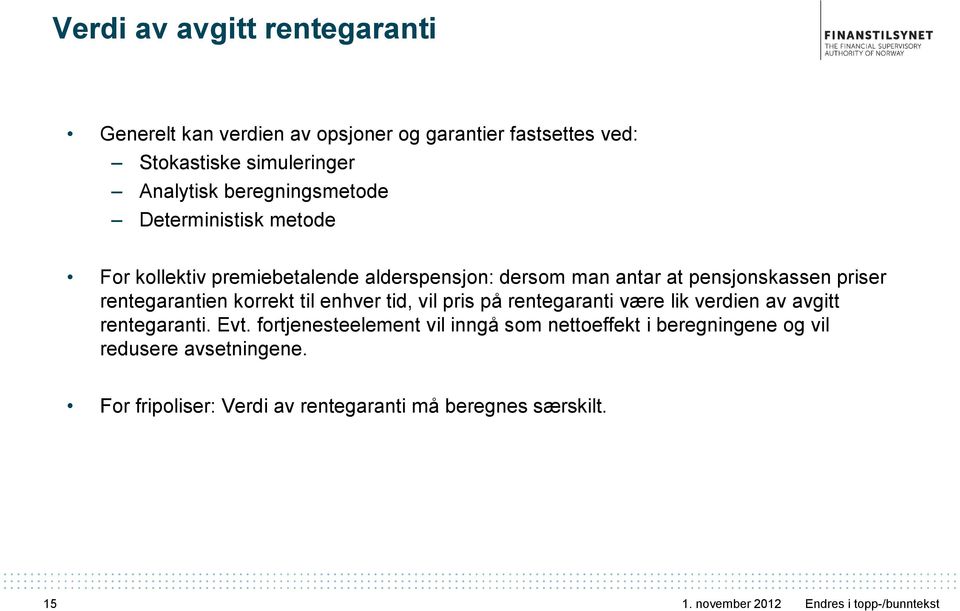 rentegarantien korrekt til enhver tid, vil pris på rentegaranti være lik verdien av avgitt rentegaranti. Evt.