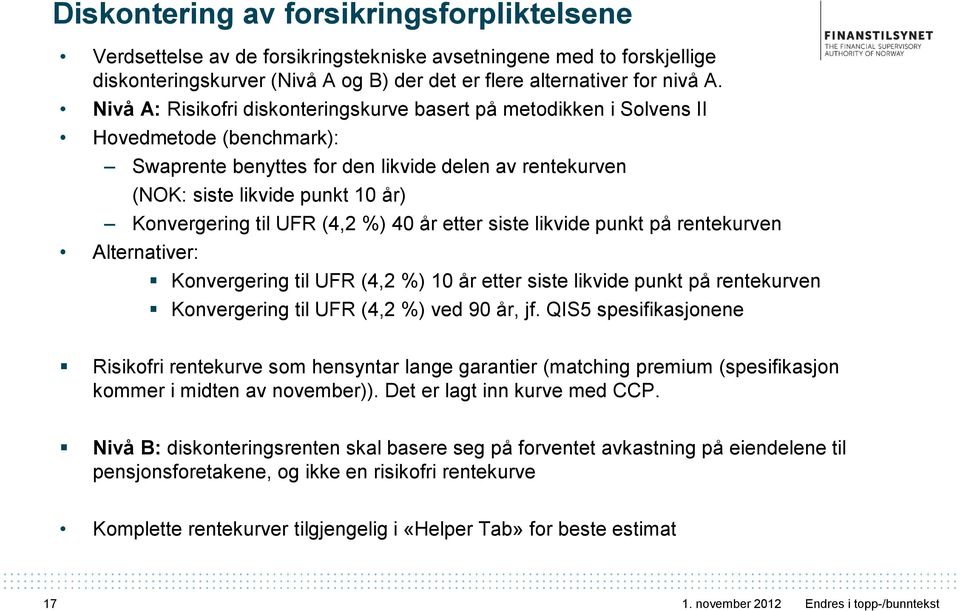 til UFR (4,2 %) 40 år etter siste likvide punkt på rentekurven Alternativer: Konvergering til UFR (4,2 %) 10 år etter siste likvide punkt på rentekurven Konvergering til UFR (4,2 %) ved 90 år, jf.