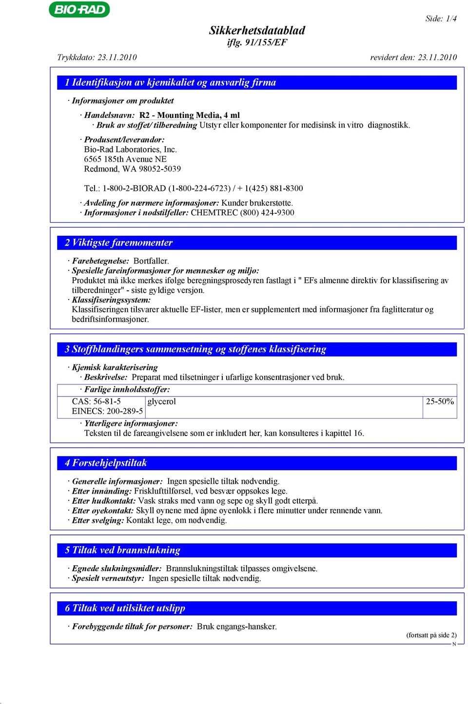 : 1-800-2-BIORAD (1-800-224-6723) / + 1(425) 881-8300 Avdeling for nærmere informasjoner: Kunder brukerstøtte.