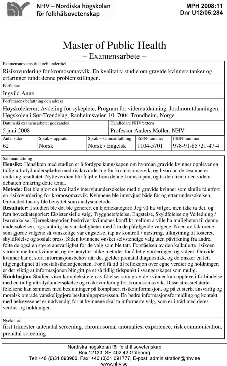 Författare Ingvild Aune Författarens befattning och adress Høyskolelærer, Avdeling for sykepleie, Program for videreutdanning, Jordmorutdanningen, Høgskolen i Sør-Trøndelag, Ranheimsveien 10, 7004