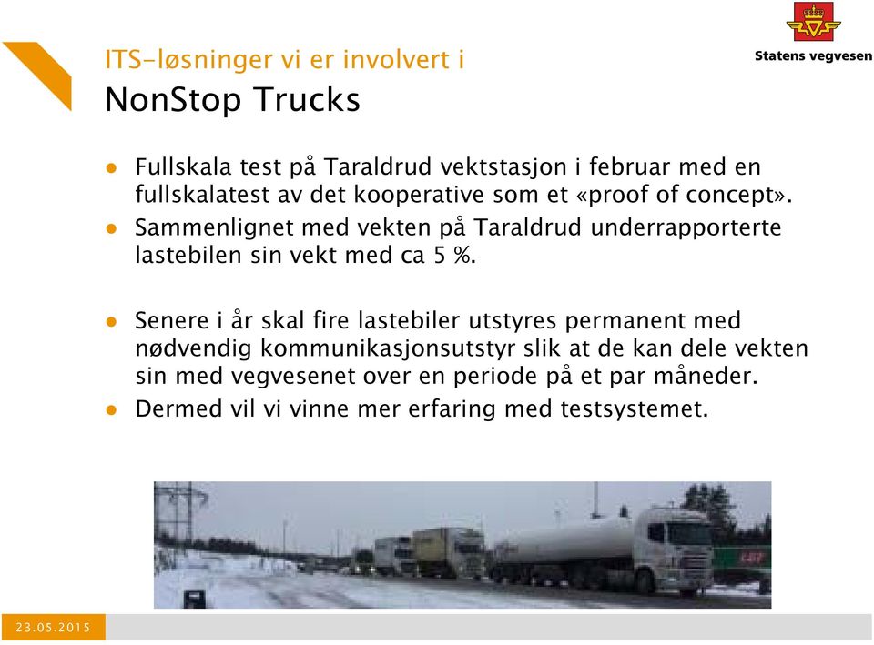 Sammenlignet med vekten på Taraldrud underrapporterte lastebilen sin vekt med ca 5 %.