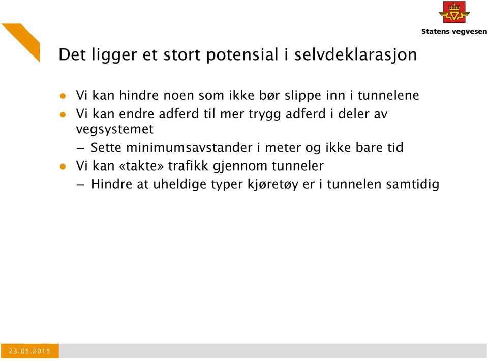 av vegsystemet Sette minimumsavstander i meter og ikke bare tid Vi kan