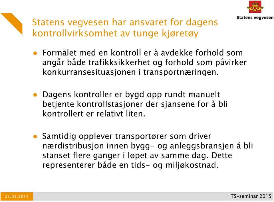 Dagens kontroller er bygd opp rundt manuelt betjente kontrollstasjoner der sjansene for å bli kontrollert er relativt liten.