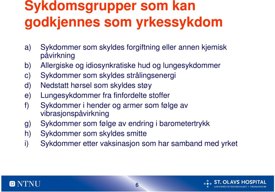 støy e) Lungesykdommer fra finfordelte stoffer f) Sykdommer i hender og armer som følge av vibrasjonspåvirkning g) Sykdommer