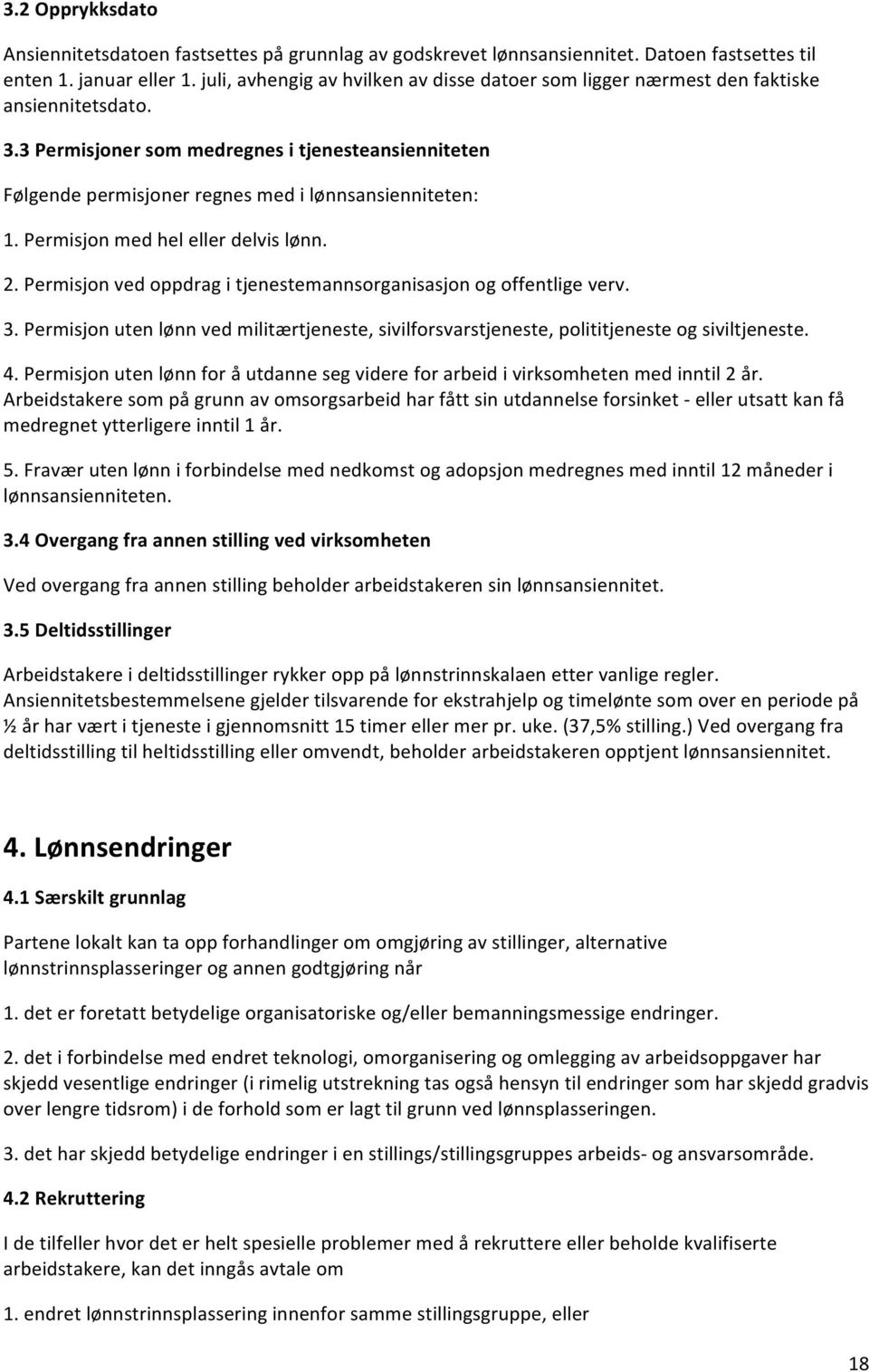 3 Permisjoner som medregnes i tjenesteansienniteten Følgende permisjoner regnes med i lønnsansienniteten: 1. Permisjon med hel eller delvis lønn. 2.