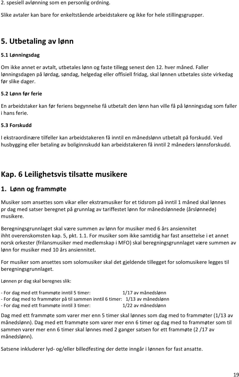 Faller lønningsdagen på lørdag, søndag, helgedag eller offisiell fridag, skal lønnen utbetales siste virkedag før slike dager. 5.