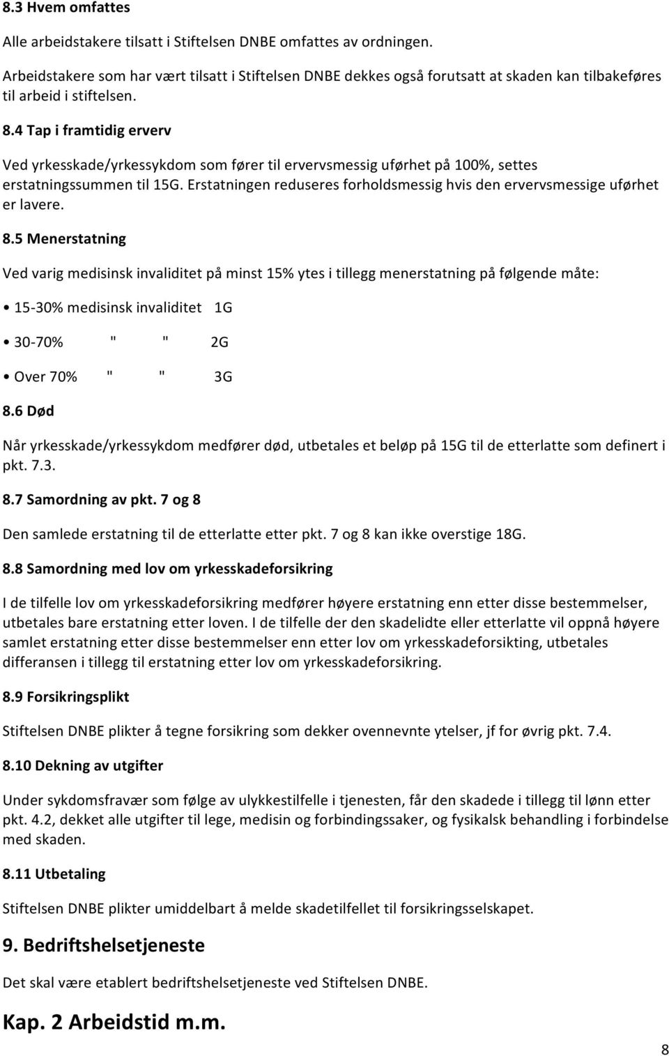 4 Tap i framtidig erverv Ved yrkesskade/yrkessykdom som fører til ervervsmessig uførhet på 100%, settes erstatningssummen til 15G.