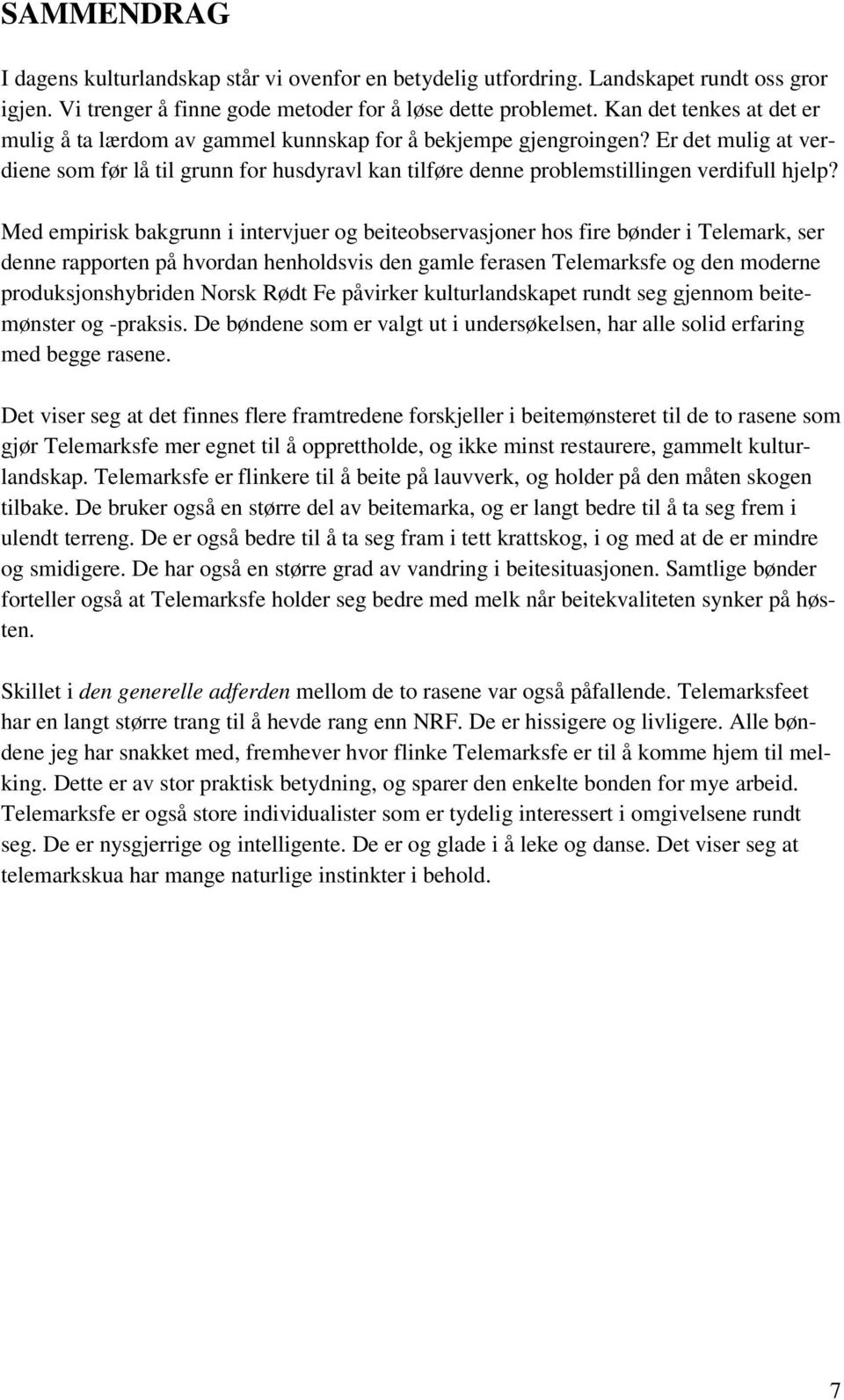 Er det mulig at verdiene som før lå til grunn for husdyravl kan tilføre denne problemstillingen verdifull hjelp?