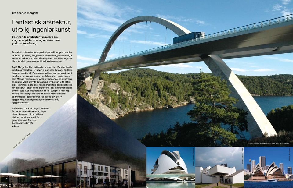generasjoner til bruk og inspirasjon. Også Norge har flott arkitektur å vise frem. De aller fleste prestisjeprosjektene er utført i mur eller betong, og flere kommer stadig til.