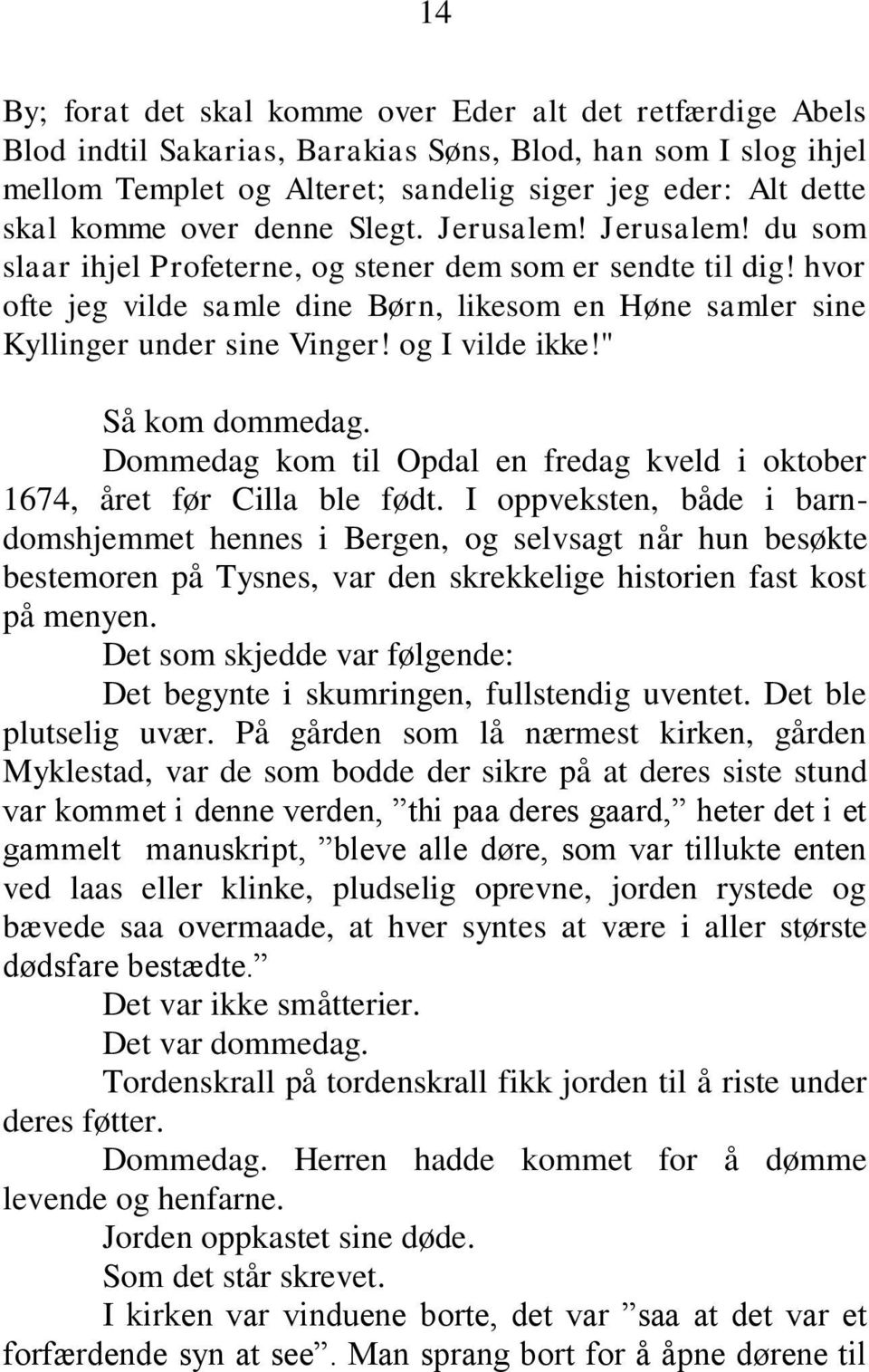 hvor ofte jeg vilde samle dine Børn, likesom en Høne samler sine Kyllinger under sine Vinger! og I vilde ikke!" Så kom dommedag.