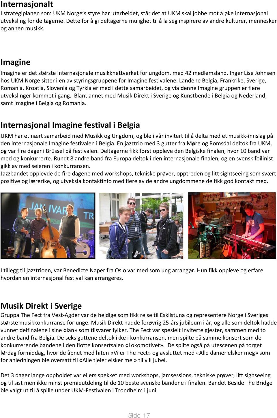 Inger Lise Johnsen hos UKM Norge sitter i en av styringsgruppene for Imagine festivalene.