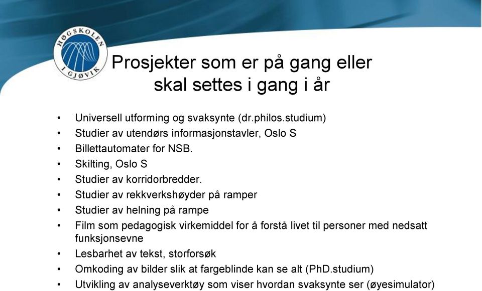 Studier av rekkverkshøyder på ramper Studier av helning på rampe Film som pedagogisk virkemiddel for å forstå livet til personer med