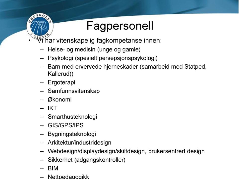 Ergoterapi Samfunnsvitenskap Økonomi IKT Smarthusteknologi GIS/GPS/IPS Bygningsteknologi