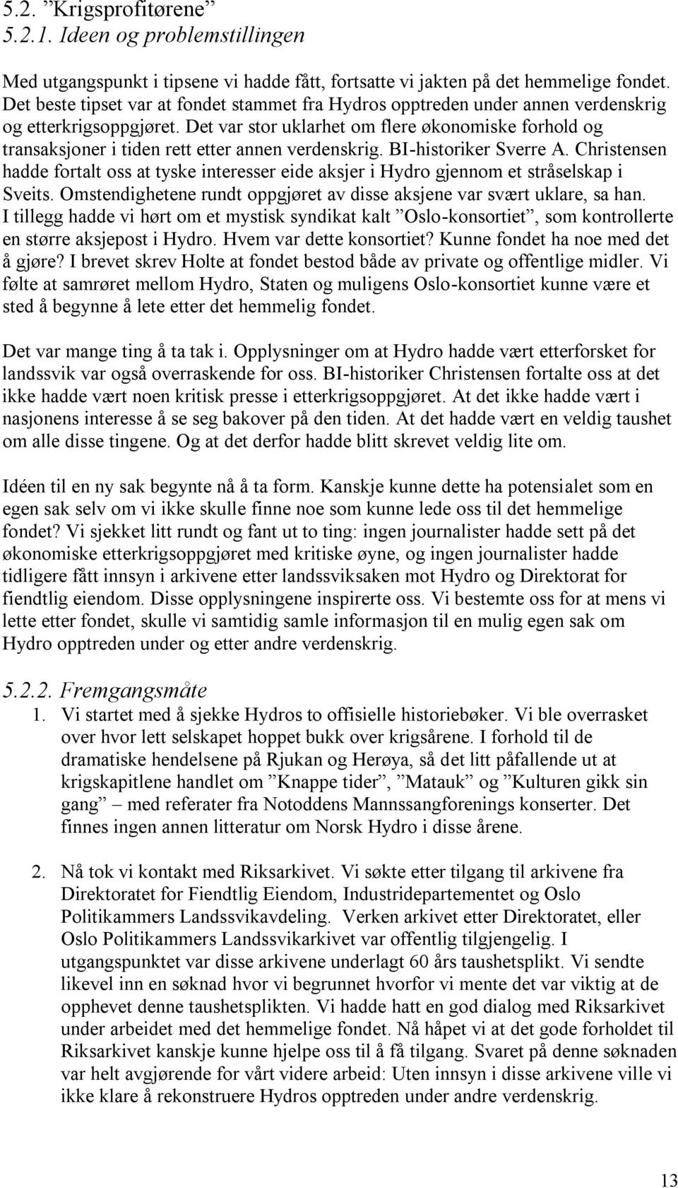 Det var stor uklarhet om flere økonomiske forhold og transaksjoner i tiden rett etter annen verdenskrig. BI-historiker Sverre A.