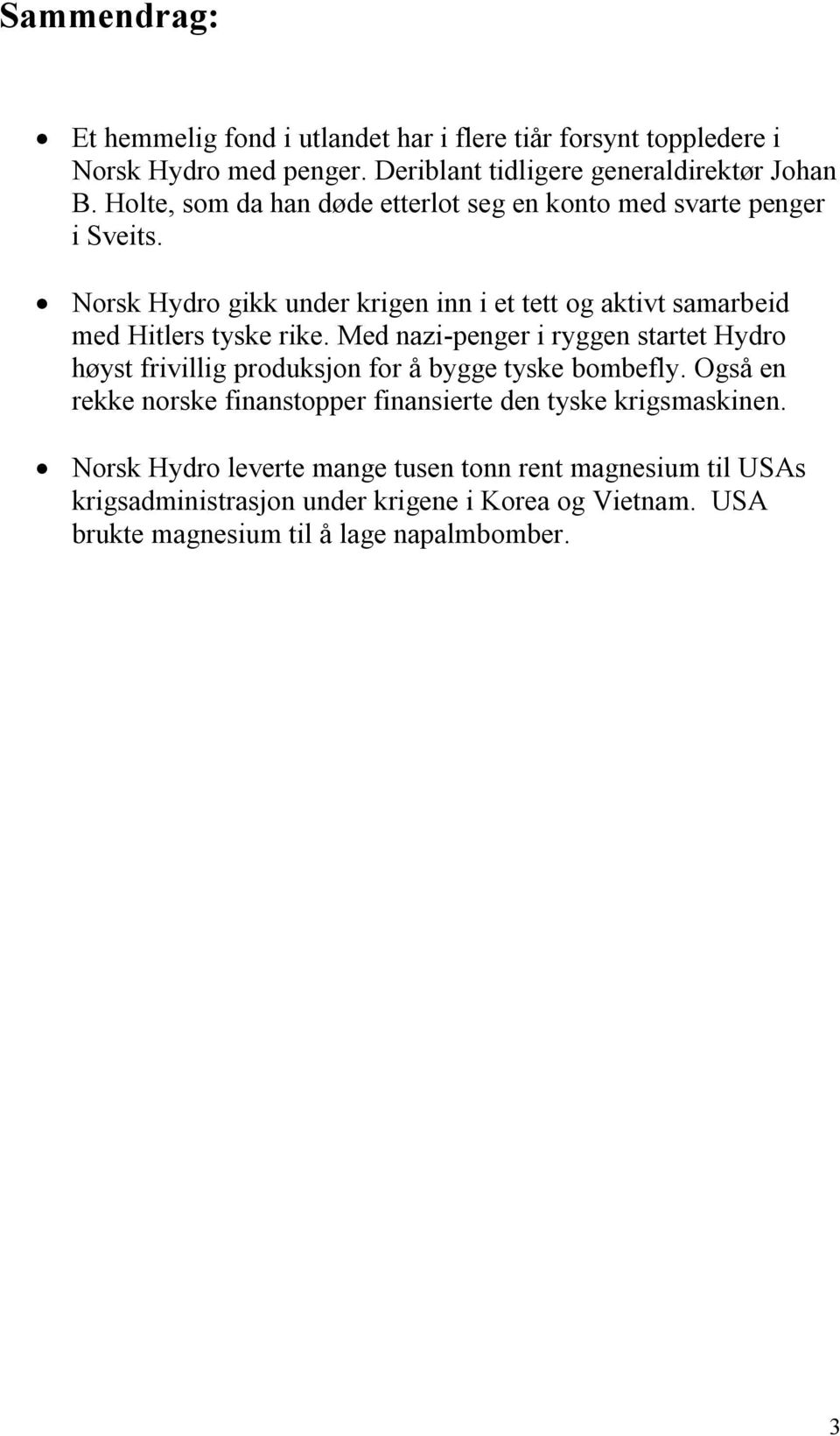 Norsk Hydro gikk under krigen inn i et tett og aktivt samarbeid med Hitlers tyske rike.