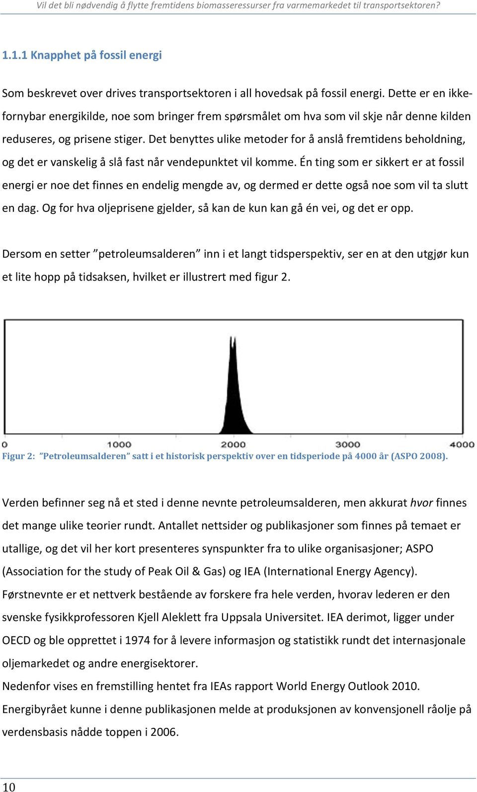 Det benyttes ulike metoder for å anslå fremtidens beholdning, og det er vanskelig å slå fast når vendepunktet vil komme.