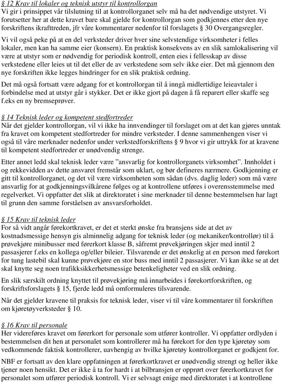 Vi vil også peke på at en del verksteder driver hver sine selvstendige virksomheter i felles lokaler, men kan ha samme eier (konsern).