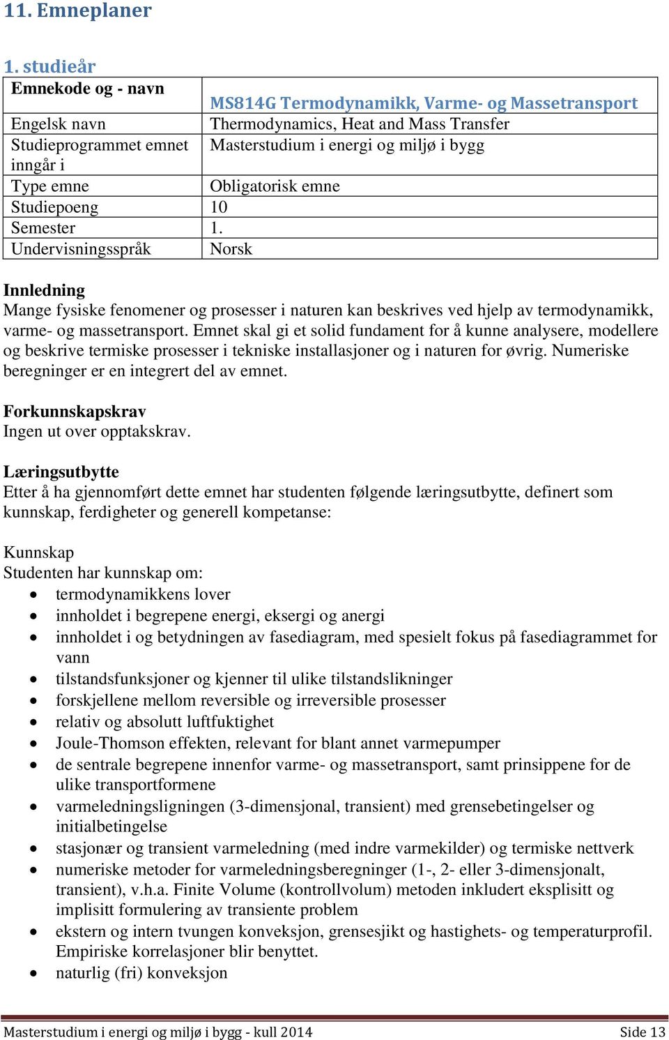 Type emne Obligatorisk emne Studiepoeng 10 Semester 1.