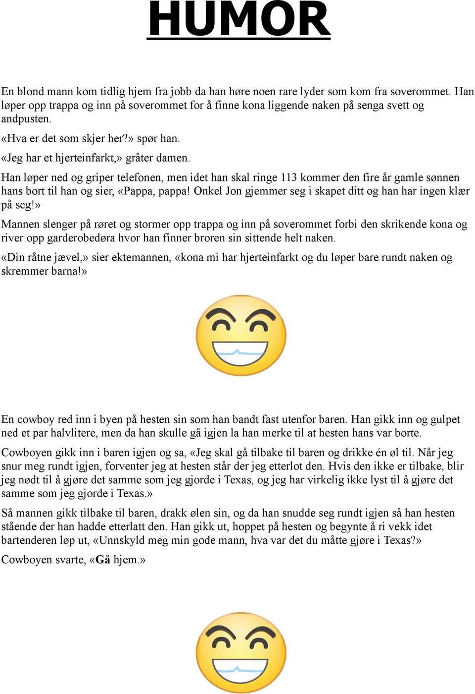 Han løper ned og griper telefonen, men idet han skal ringe 113 kommer den fire år gamle sønnen hans bort til han og sier, «Pappa, pappa!