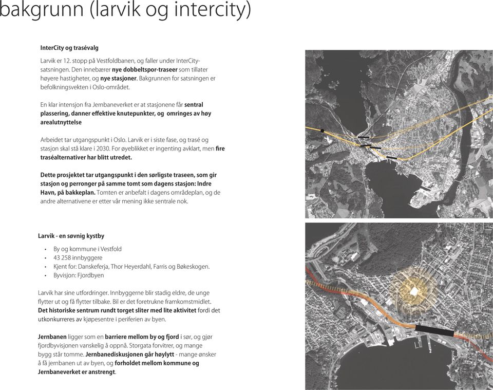 En klar intensjon fra Jernbaneverket er at stasjonene får sentral plassering, danner effektive knutepunkter, og omringes av høy arealutnyttelse Arbeidet tar utgangspunkt i Oslo.