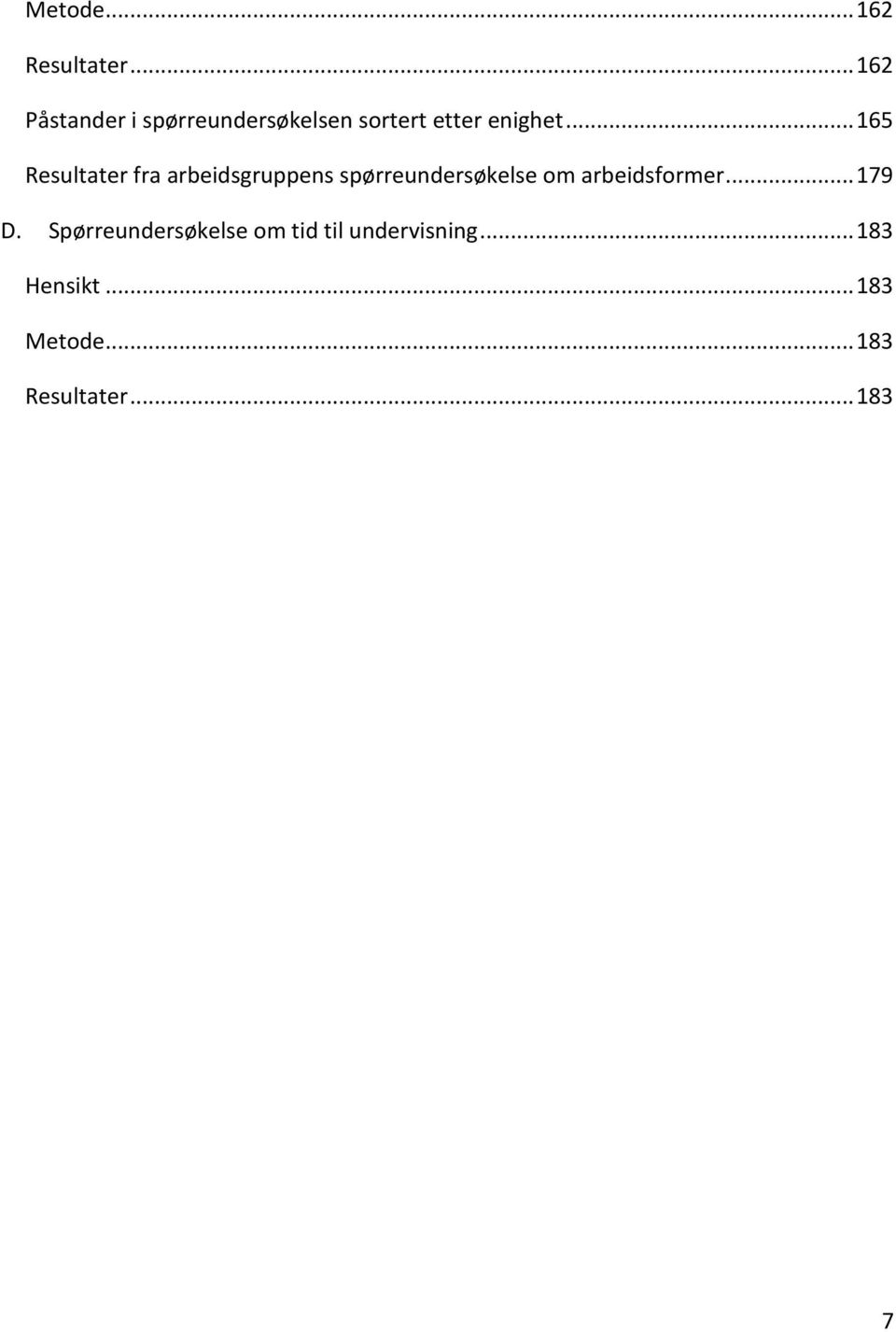 .. 165 Resultater fra arbeidsgruppens spørreundersøkelse om