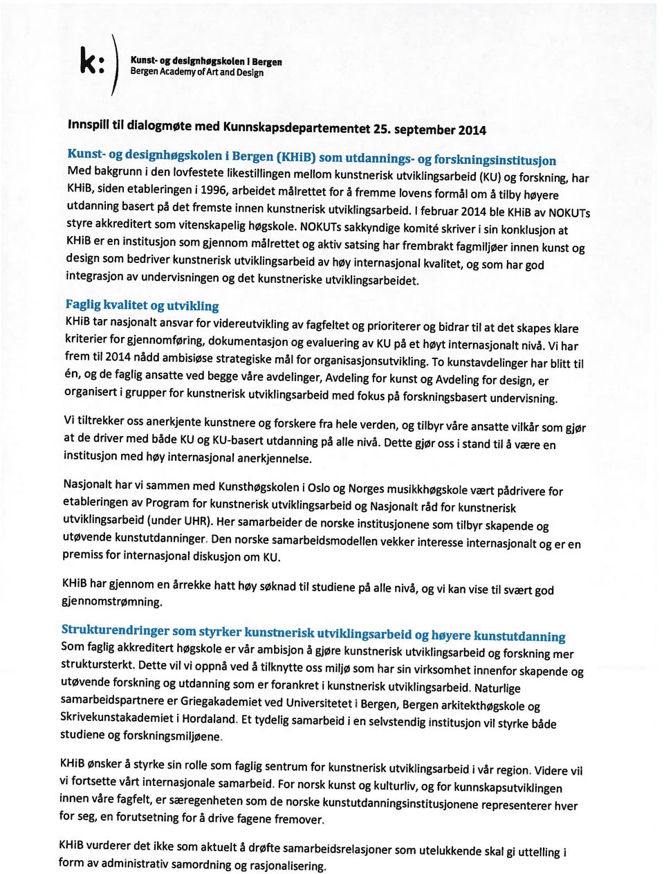 I februar 2014 ble KHiB av NOKUTs KH1B, siden etableringen i 1996, arbeidet målrettet for å fremme lovens formål om å tilby høyere Med bakgrunn i den lovfestete likestillingen mellom kunstnerisk