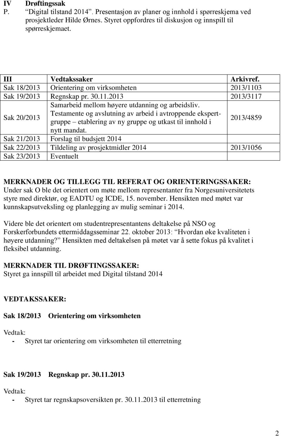 Testamente og avslutning av arbeid i avtroppende ekspertgruppe etablering av ny gruppe og utkast til innhold i 2013/4859 nytt mandat.