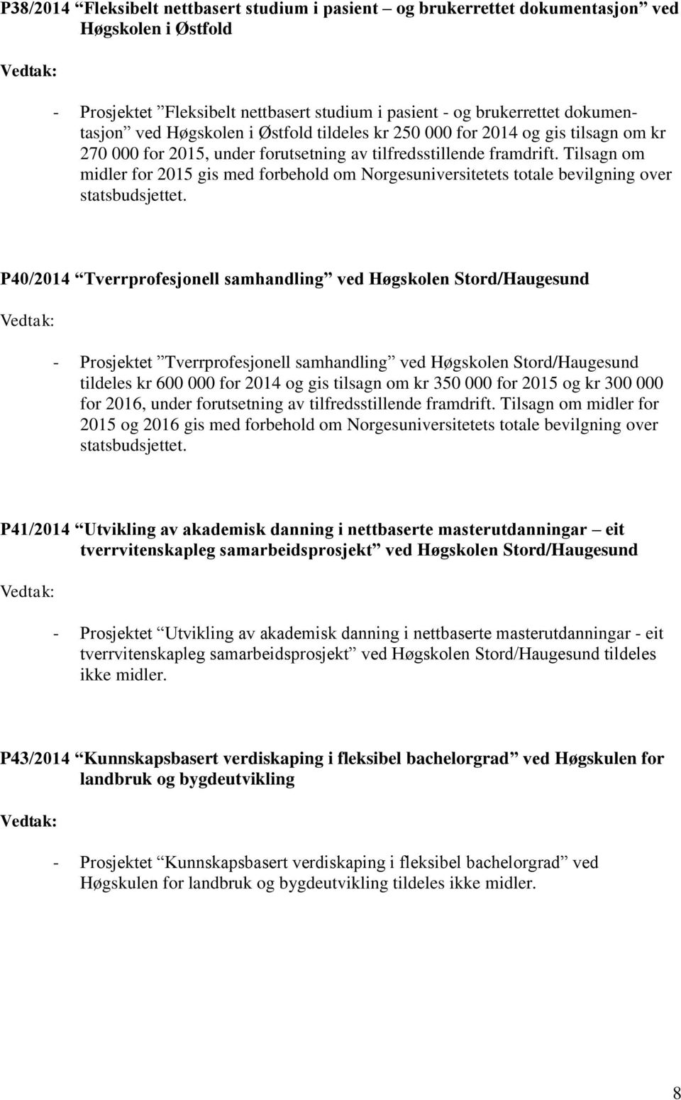 Tilsagn om midler for 2015 gis med forbehold om Norgesuniversitetets totale bevilgning over P40/2014 Tverrprofesjonell samhandling ved Høgskolen Stord/Haugesund - Prosjektet Tverrprofesjonell